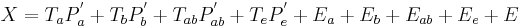 X=T_{a}P_{a}^{'}%2BT_{b}P_{b}^{'}%2BT_{ab}P_{ab}^{'}%2BT_{e}P_{e}^{'}%2BE_{a}%2BE_{b}%2BE_{ab}%2BE_{e}%2BE \,