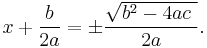 x%2B\frac{b}{2a}=\pm\frac{\sqrt{b^2-4ac\ }}{2a}.