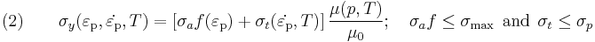 \text{(2)} \qquad 
  \sigma_y(\varepsilon_{\rm{p}},\dot{\varepsilon_{\rm{p}}},T) = 
   \left[\sigma_a f(\varepsilon_{\rm{p}}) %2B \sigma_t (\dot{\varepsilon_{\rm{p}}}, T)\right]
   \frac{\mu(p,T)}{\mu_0}; \quad 
    \sigma_a f \le \sigma_{\text{max}} ~~\text{and}~~
    \sigma_t \le \sigma_p
