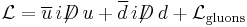 \mathcal{L} = \overline{u}\,i\displaystyle{\not}D \,u %2B \overline{d}\,i\displaystyle{\not}D\, d %2B \mathcal{L}_\mathrm{gluons}