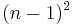 (n-1)^2