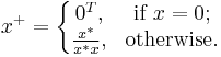 x^%2B = \left\{\begin{matrix} 0^T, & \mbox{if }x = 0;
 \\ {x^* \over x^* x}, & \mbox{otherwise}. \end{matrix}\right. 