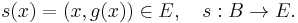  s(x) = (x,g(x)) \in E,\quad s:B\to E.