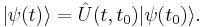 |\psi(t)\rangle = \hat{U}(t,t_0)|\psi(t_0)\rangle.