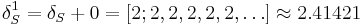  \delta_S^1 = \delta_S %2B 0 = [2;2,2,2,2,2,\dots] \approx 2.41421