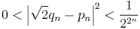 0 < \left| \sqrt{2} q_n - p_n \right|^2 < \frac{1}{2^{2^n}}