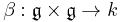 \beta�: \mathfrak{g}\times\mathfrak{g}\to k