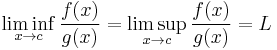 \liminf_{x\rightarrow c}\frac{f(x)}{g(x)}=\limsup_{x\rightarrow c}\frac{f(x)}{g(x)}=L