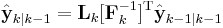 \hat{\textbf{y}}_{k|k-1} = 
  \textbf{L}_{k} [\textbf{F}_{k}^{-1}]^{\text{T}}\hat{\textbf{y}}_{k-1|k-1} 