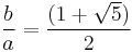 {b \over a}={{(1%2B\sqrt{5})}\over 2}