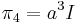 \pi_4 = a^3 I