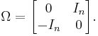 \Omega =
\begin{bmatrix}
0 & I_n \\
-I_n & 0 \\
\end{bmatrix}.