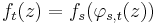  \displaystyle{f_t(z)=f_s(\varphi_{s,t}(z))}