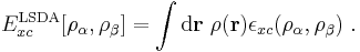 E_{xc}^{\mathrm{LSDA}}[\rho_{\alpha},\rho_{\beta}] = \int\mathrm{d}\mathbf{r}\ \rho(\mathbf{r})\epsilon_{xc}(\rho_{\alpha},\rho_{\beta})\ .