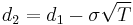 d_2 = d_1 - \sigma\sqrt{T}