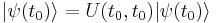  | \psi(t_0) \rangle = U(t_0,t_0) | \psi(t_0) \rangle 