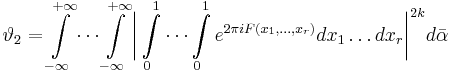 \vartheta_{2}=\int\limits_{-\infty}^{%2B\infty}\cdots \int\limits_{-\infty}^{%2B\infty}\biggl|\int\limits_{0}^{1}\cdots\int\limits_{0}^{1}e^{2\pi
iF(x_{1},\ldots, x_{r})}dx_{1}\ldots dx_{r}\biggr|^{2k}d\bar{\alpha} 