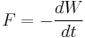 F = -\frac{dW}{dt}