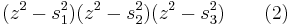 (z^2 - s_1^2)(z^2-s_2^2)(z^2-s_3^2)\qquad (2)