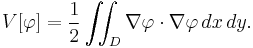  V[\varphi] = \frac{1}{2}\iint_D \nabla \varphi \cdot \nabla \varphi \, dx\, dy.\,