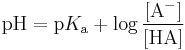 p H equals p K A plus the logarithm (base ten) of a ratio of chemical concentrations, namely the concentration of the protonated form A H divided by that of the deprotonated form A minus.