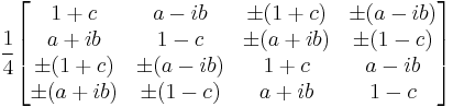 \frac14\begin{bmatrix}
1%2Bc&a-ib&\pm (1%2Bc)&\pm(a-ib)\\
a%2Bib&1-c&\pm(a%2Bib)&\pm (1-c)\\
\pm (1%2Bc)&\pm(a-ib)&1%2Bc&a-ib\\
\pm(a%2Bib)&\pm (1-c)&a%2Bib&1-c
\end{bmatrix}