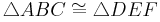 \triangle ABC \cong \triangle DEF\,