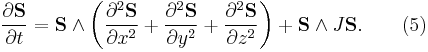  \frac{\partial \mathbf{S}}{\partial t} = \mathbf{S}\wedge \left(\frac{\partial^2 \mathbf{S}}{\partial  x^{2}} %2B \frac{\partial^2 \mathbf{S}}{\partial  y^{2}}%2B\frac{\partial^2 \mathbf{S}}{\partial  z^{2}}\right)%2B  \mathbf{S}\wedge J\mathbf{S}.\qquad (5)