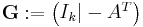 \mathbf{G}�:= \begin{pmatrix}
I_k | -A^T \\
\end{pmatrix}