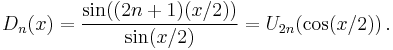  D_n(x) = \frac{\sin((2n%2B1)(x/2))}{\sin (x/2)} = U_{2n}(\cos (x/2))\, .