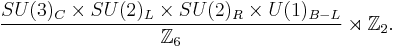 {SU(3)_C\times SU(2)_L \times SU(2)_R \times U(1)_{B-L}\over \mathbb{Z}_6} \rtimes \mathbb{Z}_2.