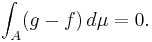 \int_A (g-f)\,d\mu=0.