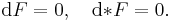 \mathrm{d}F = 0, \quad \mathrm{d}{*F} = 0.