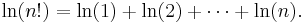  \ln (n!) = \ln (1) %2B \ln (2) %2B \cdots %2B \ln (n). \,