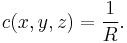 c (x, y, z) = \frac1{R}.