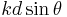 \begin{matrix}kd\sin\theta\,\end{matrix}