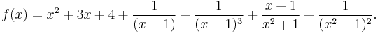 f(x)=x^2%2B3x%2B4%2B\frac{1}{(x-1)} %2B \frac{1}{(x - 1)^3} %2B \frac{x %2B 1}{x^2%2B1}%2B\frac{1}{(x^2%2B1)^2}.