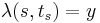 \lambda(s,t_s)=y