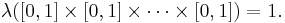 \lambda([0,1]\times [0, 1]\times \cdots \times [0, 1])=1.