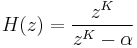 
\ H(z) = \frac{z^K}{z^K - \alpha} \,
