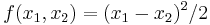 f(x_1, x_2) = (x_1 - x_2)^2/2