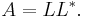  A = L L^{*}. \, 