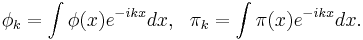   \phi_k = \int \phi(x) e^{-ikx} dx, \ \ \pi_k = \int \pi(x) e^{-ikx} dx. 