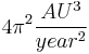 4 \pi^2 \frac{AU^3}{year^2} 