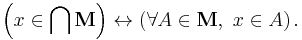 \left( x \in \bigcap \mathbf{M} \right) \leftrightarrow \left( \forall A \in \mathbf{M}, \ x \in A \right).