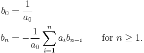 \begin{align}b_0 &= \frac{1}{a_0}\\
b_n &= -\frac{1}{a_0} \sum_{i=1}^n a_i b_{n-i}\qquad \text{for } n \ge 1.
\end{align}