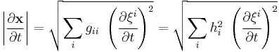  
\left|{\partial \mathbf{x} \over \partial t}\right| =  \sqrt{\sum_i g_{ii}~\left(\cfrac{\partial \xi^i}{\partial t}\right)^2} = \sqrt{\sum_i h_{i}^2~\left(\cfrac{\partial \xi^i}{\partial t}\right)^2} 
