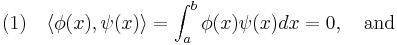 (1)\quad\langle\phi(x),\psi(x)\rangle = \int_a^b\phi(x)\psi(x)dx = 0,\quad{\rm and}