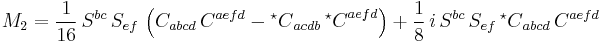 M_2 = \frac{1}{16} \, S^{bc} \, S_{ef} \, \left( C_{abcd} \, C^{aefd} -  {{}^\star C}_{acdb} \, {{}^\star C}^{aefd} \right) %2B \frac{1}{8} \, i \, S^{bc} \, S_{ef} \, {{}^\star C}_{abcd} \, C^{aefd}