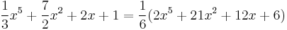 
\frac{1}{3}x^5 %2B \frac{7}{2} x^2 %2B 2x %2B 1 = \frac{1}{6} ( 2x^5 %2B 21x^2 %2B 12x %2B 6)
